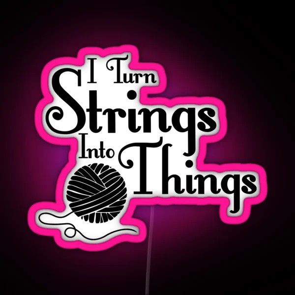 I Turn Strings Into Things RGB Neon Sign