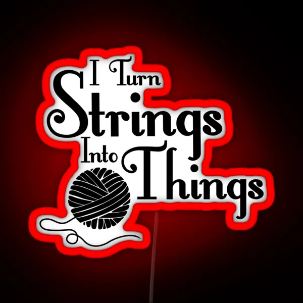 I Turn Strings Into Things RGB Neon Sign