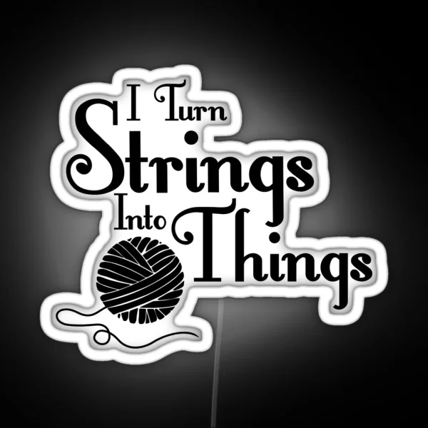 I Turn Strings Into Things RGB Neon Sign