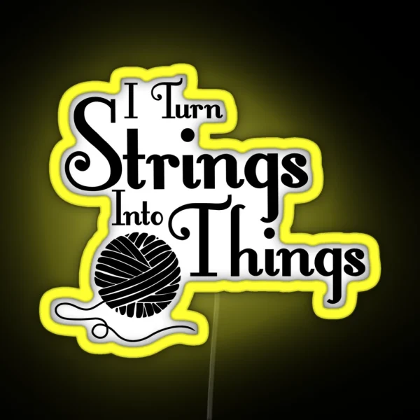 I Turn Strings Into Things RGB Neon Sign