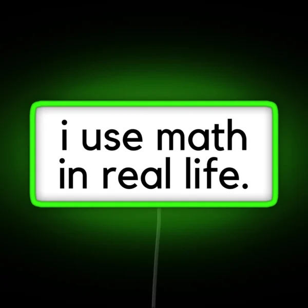 I Use Math In Real Life RGB Neon Sign