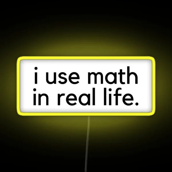 I Use Math In Real Life RGB Neon Sign