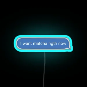 I Want Matcha Right Now RGB Neon Sign