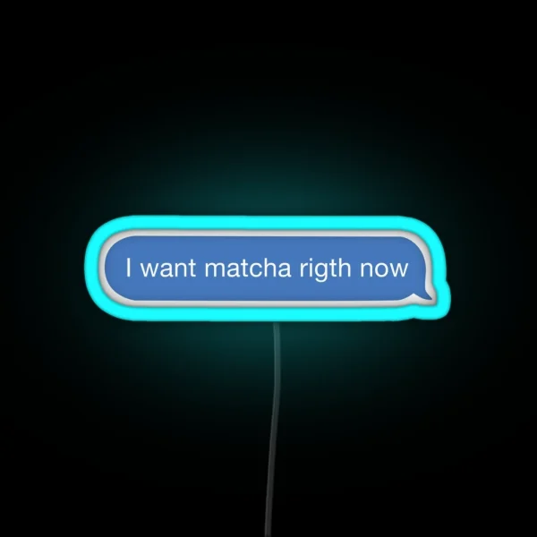 I Want Matcha Right Now RGB Neon Sign