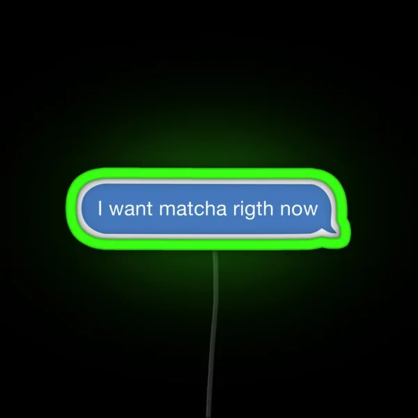 I Want Matcha Right Now RGB Neon Sign