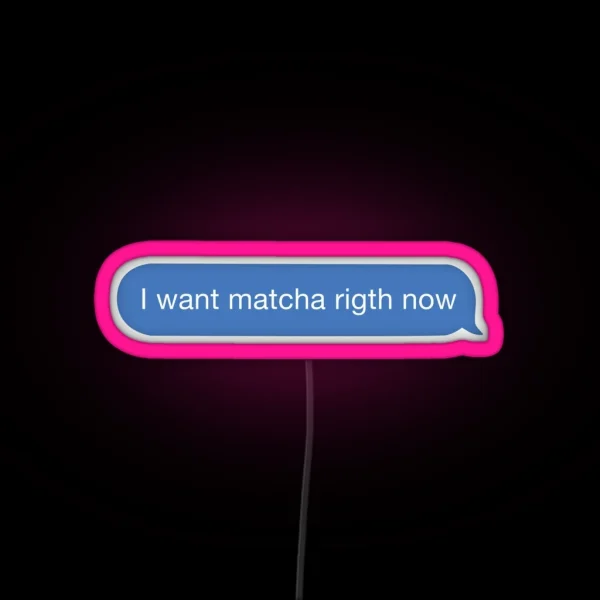 I Want Matcha Right Now RGB Neon Sign