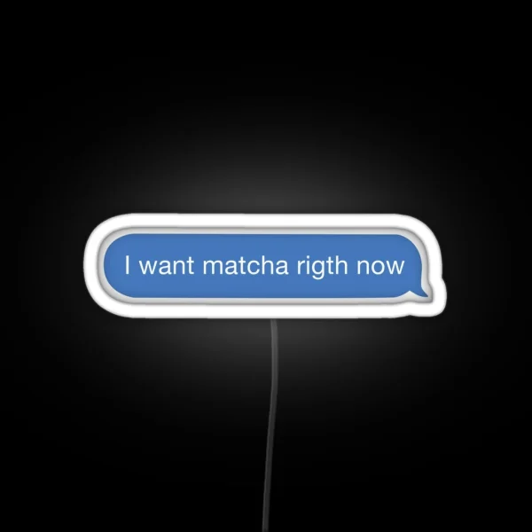 I Want Matcha Right Now RGB Neon Sign