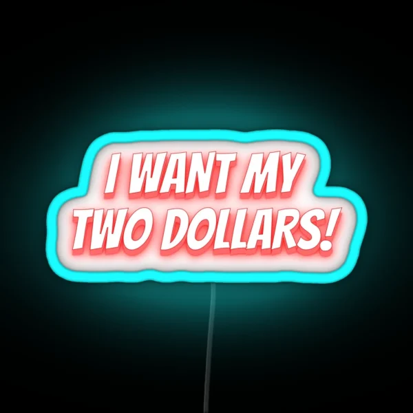 I Want My Two Dollars Funny Expressions RGB Neon Sign