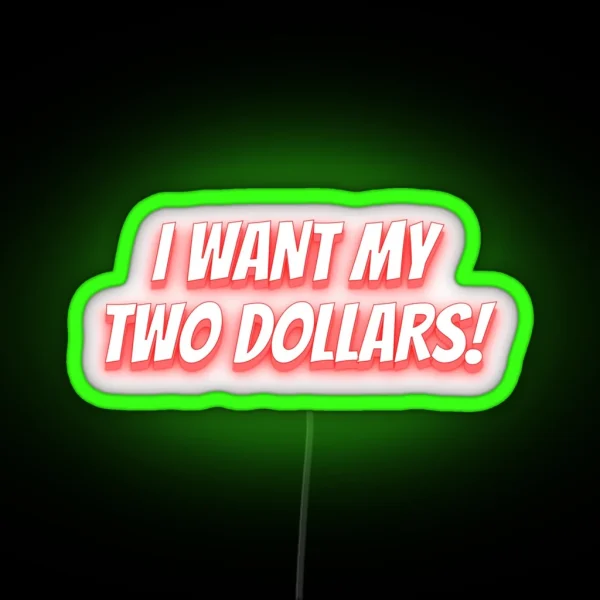 I Want My Two Dollars Funny Expressions RGB Neon Sign