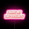 Colorful I Want My Two Dollars Funny Expression RGB Neon Sign