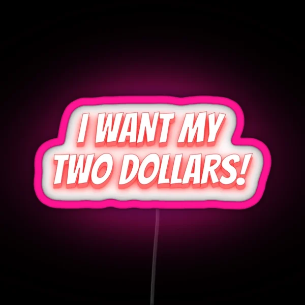 I Want My Two Dollars Funny Expressions RGB Neon Sign
