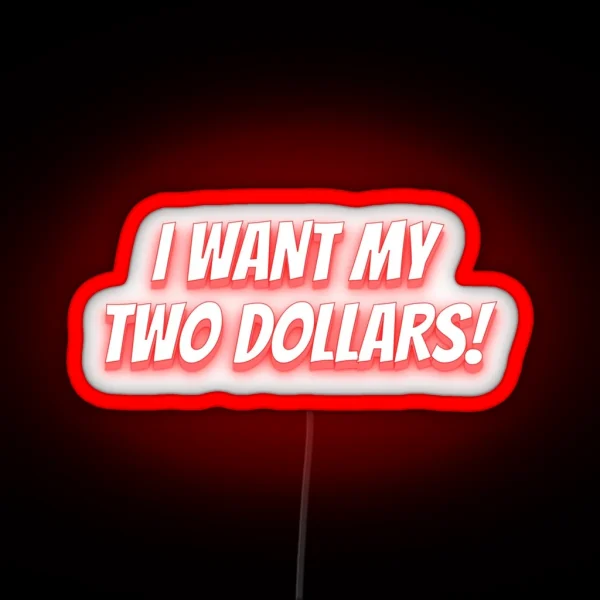 I Want My Two Dollars Funny Expressions RGB Neon Sign