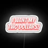 Colorful neon sign featuring humorous 'I Want My Two Dollars' message