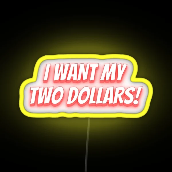 I Want My Two Dollars Funny Expressions RGB Neon Sign