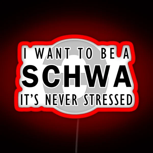 I Want To Be A Schwa It S Never Stressed RGB Neon Sign
