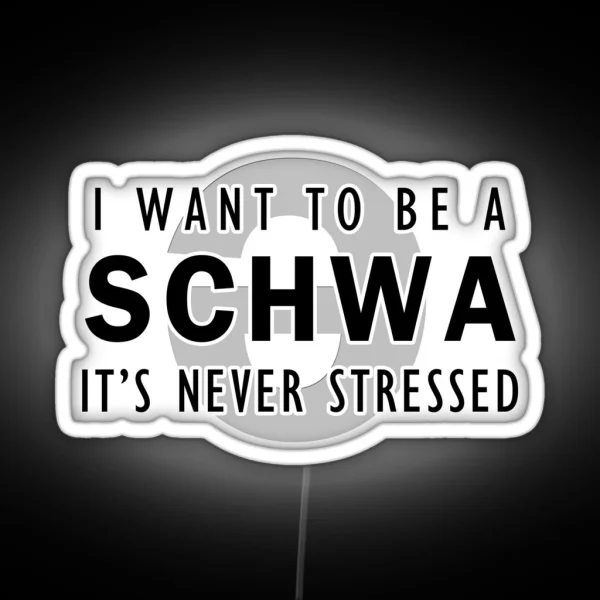 I Want To Be A Schwa It S Never Stressed RGB Neon Sign