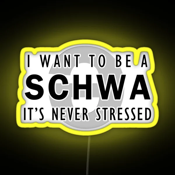 I Want To Be A Schwa It S Never Stressed RGB Neon Sign