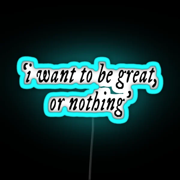I Want To Be Great Or Nothing Book Quote RGB Neon Sign