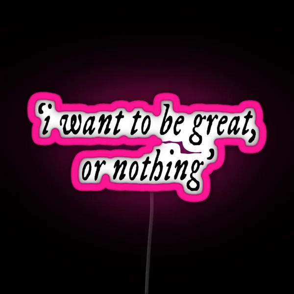 I Want To Be Great Or Nothing Book Quote RGB Neon Sign