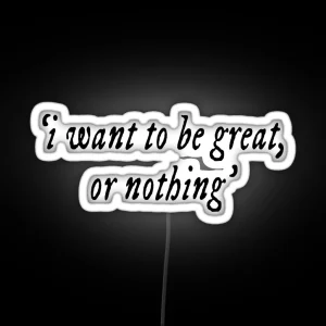 I Want To Be Great Or Nothing Book Quote RGB Neon Sign