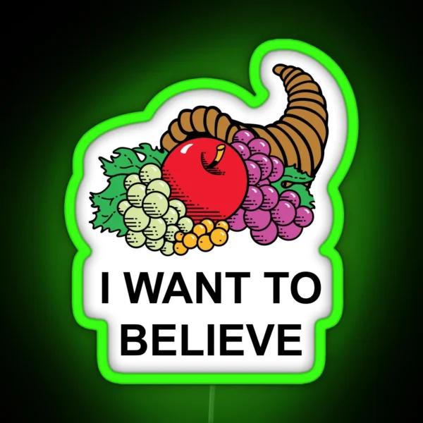 I Want To Believe In The Fruit Of The Cornucopia Parody RGB Neon Sign