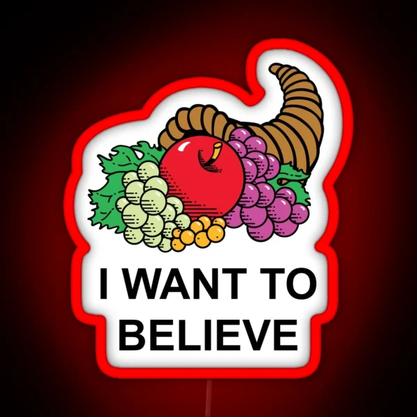 I Want To Believe In The Fruit Of The Cornucopia Parody RGB Neon Sign