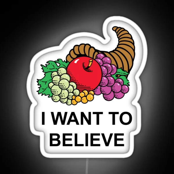 I Want To Believe In The Fruit Of The Cornucopia Parody RGB Neon Sign