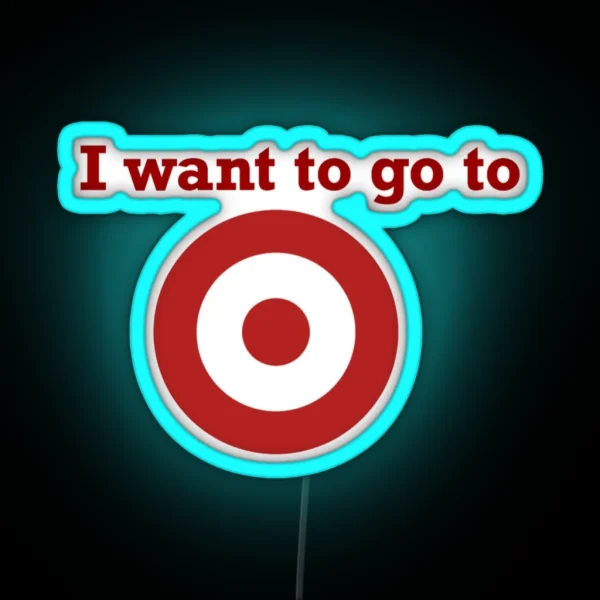 I Want To Go To Target RGB Neon Sign