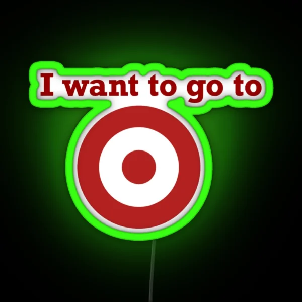 I Want To Go To Target RGB Neon Sign