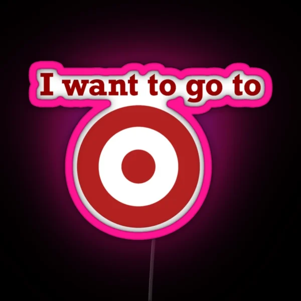 I Want To Go To Target RGB Neon Sign
