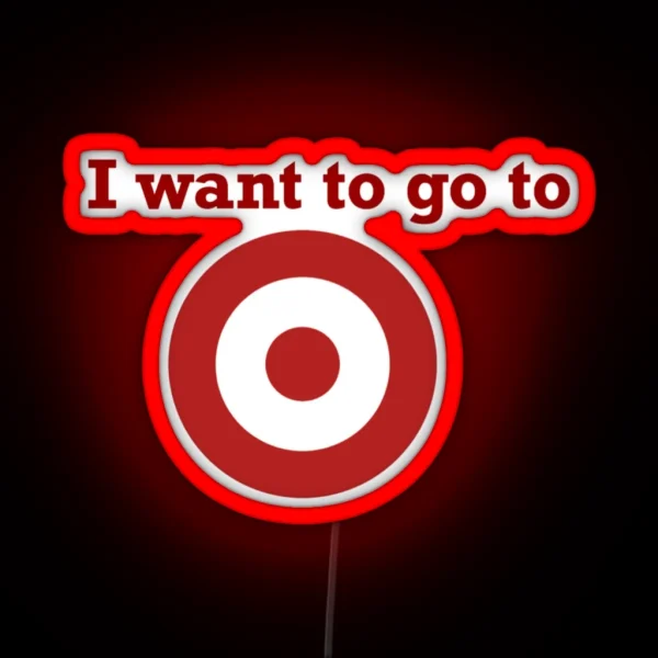 I Want To Go To Target RGB Neon Sign