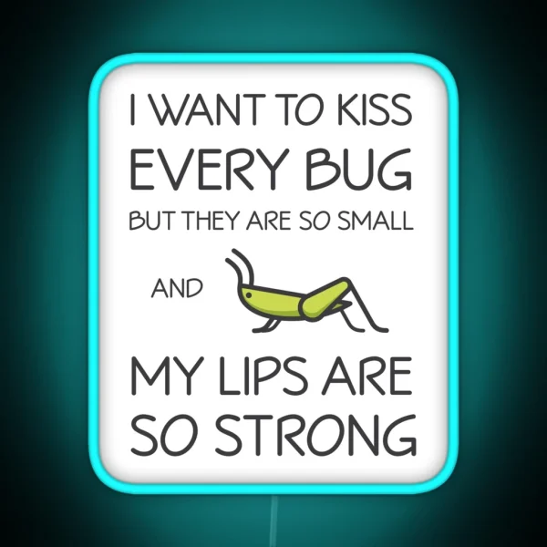 I Want To Kiss Every Bug But They Are Too RGB Neon Sign