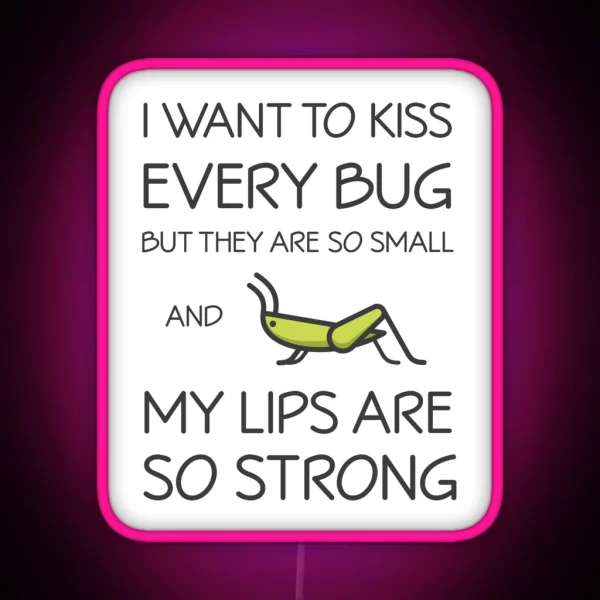 I Want To Kiss Every Bug But They Are Too RGB Neon Sign