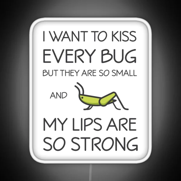I Want To Kiss Every Bug But They Are Too RGB Neon Sign