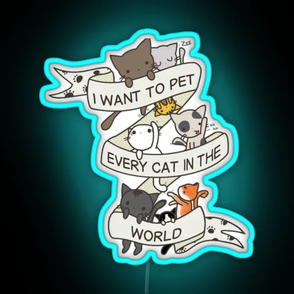 I Want To Pet Every Cat In The World RGB Neon Sign
