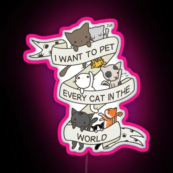 I Want To Pet Every Cat In The World RGB Neon Sign