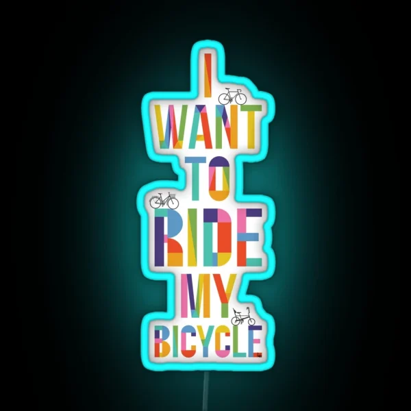 I Want To Ride My Bicycle RGB Neon Sign