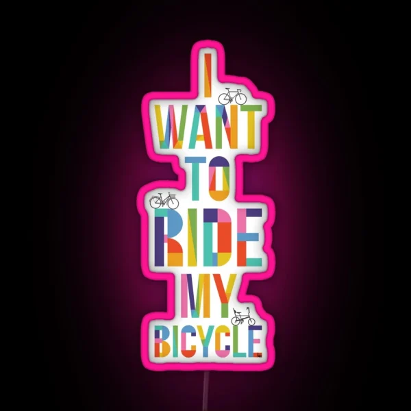 I Want To Ride My Bicycle RGB Neon Sign