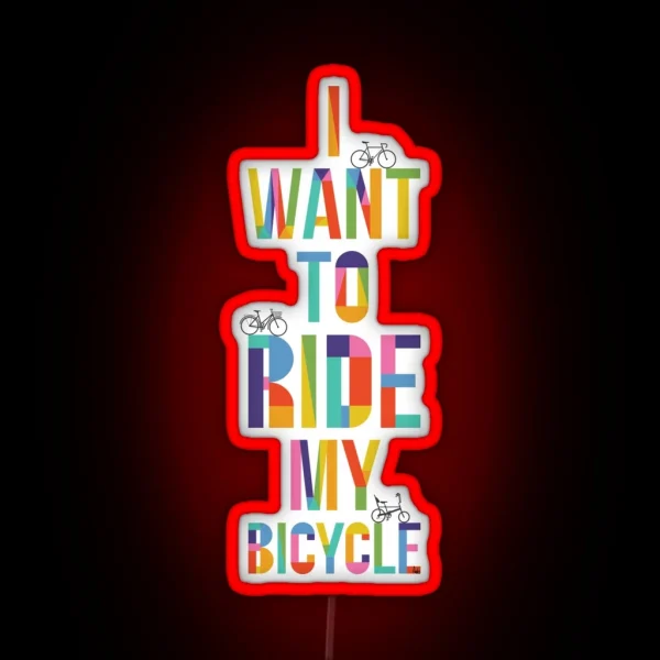 I Want To Ride My Bicycle RGB Neon Sign