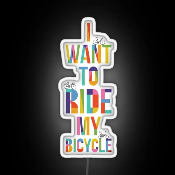 I Want To Ride My Bicycle RGB Neon Sign