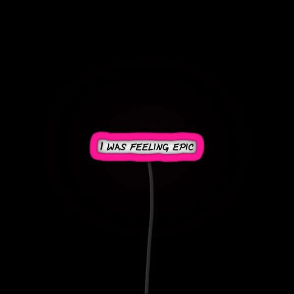 I Was Feeling Epic TVD Led RGB Neon Sign
