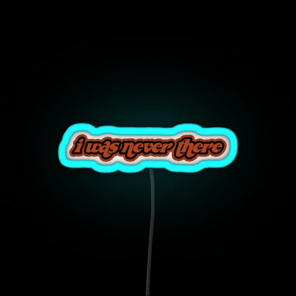 I Was Never There RGB Neon Sign