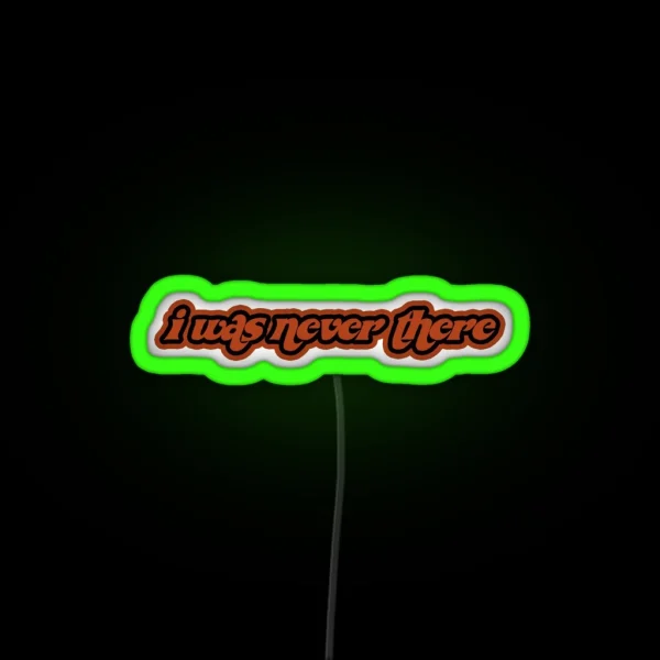 I Was Never There RGB Neon Sign