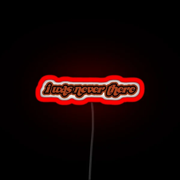 I Was Never There RGB Neon Sign
