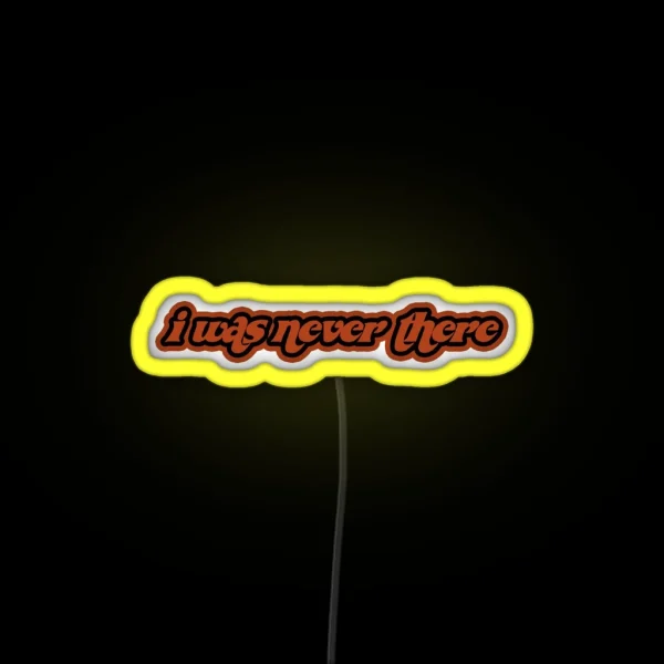 I Was Never There RGB Neon Sign