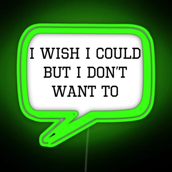 I Wish I Could But I Don T Want To RGB Neon Sign