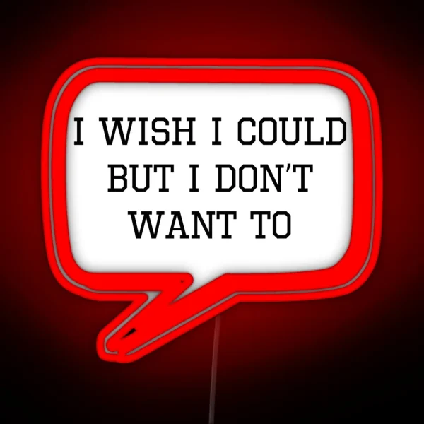 I Wish I Could But I Don T Want To RGB Neon Sign