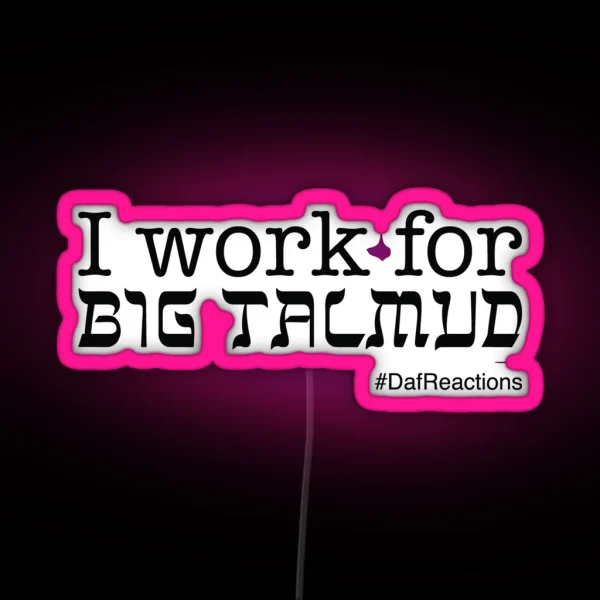 I Work For Big Talmud RGB Neon Sign