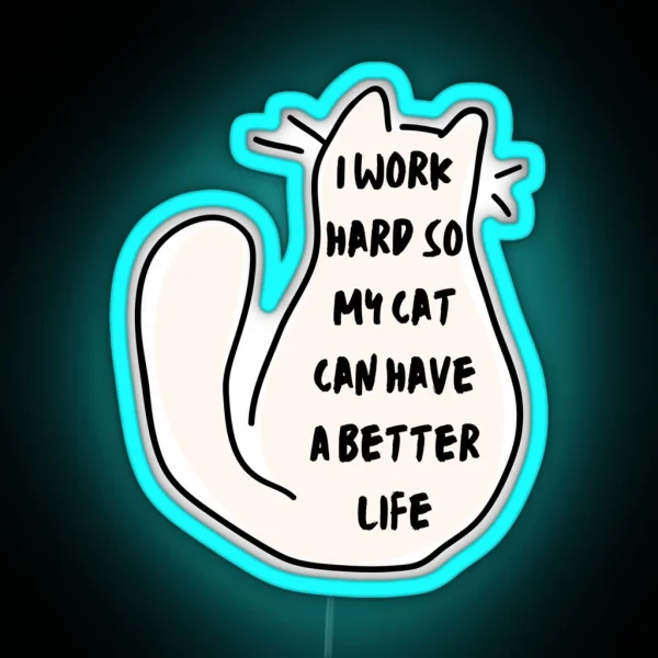 I Work Hard So My Cat Can Have A Better Life Led Space RGB Neon Sign