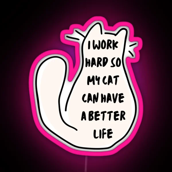 I Work Hard So My Cat Can Have A Better Life Led Space RGB Neon Sign